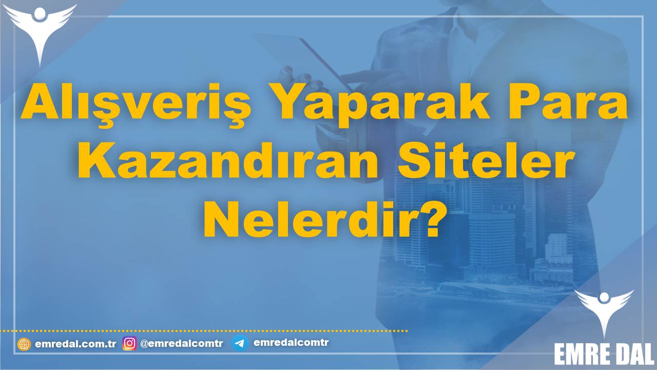 Alışveriş Yaparak Para Kazandıran Siteler Nelerdir?