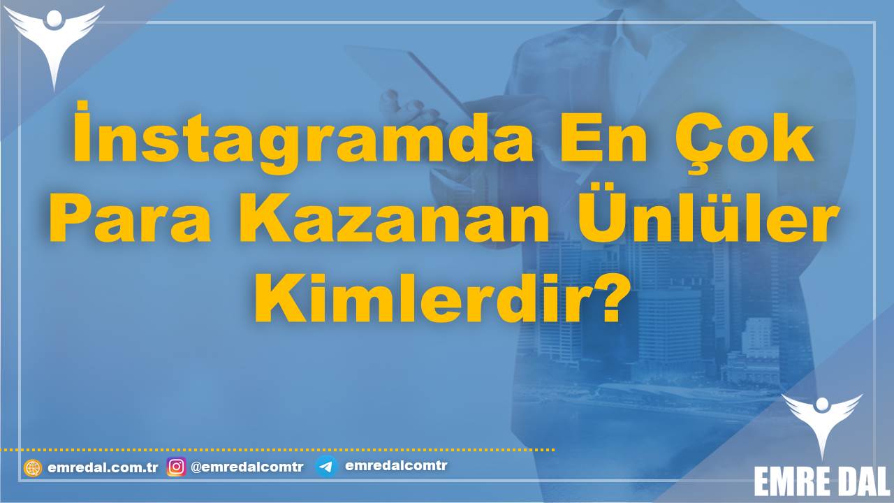 İnstagramda En Çok Para Kazanan Ünlüler Kimlerdir?