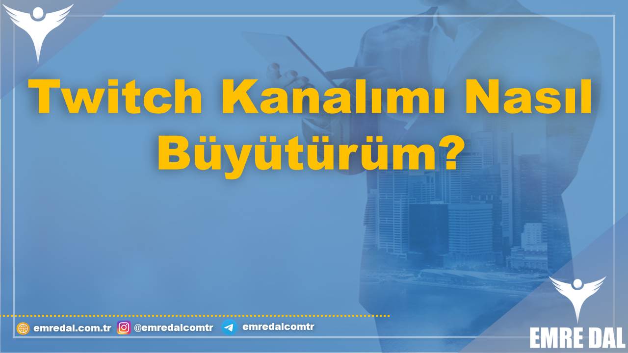 Twitch Kanalımı Nasıl Büyütürüm?