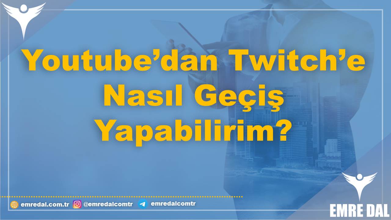 Youtube’dan Twitch’e Nasıl Geçiş Yapabilirim?