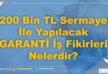 200 Bin TL Sermaye İle Yapılacak GARANTİ İş Fikirleri Nelerdir?