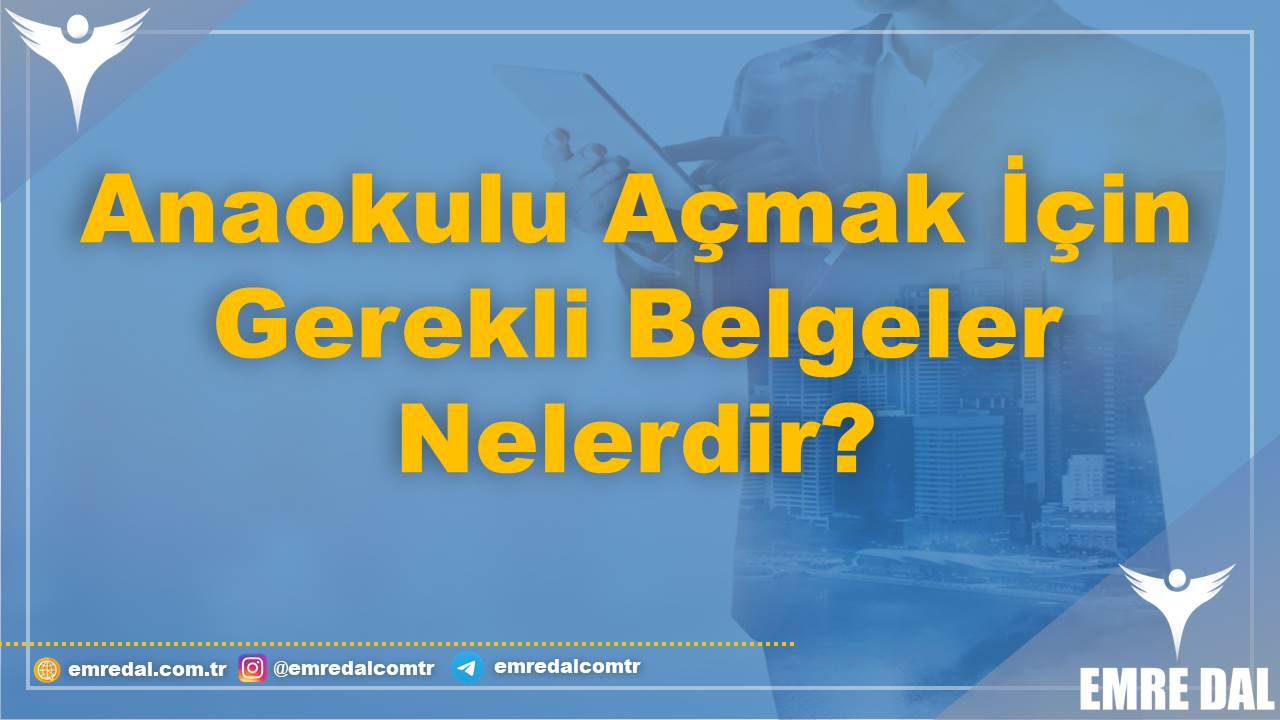 Anaokulu Açmak İçin Gerekli Belgeler Nelerdir?