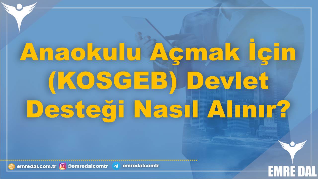 Anaokulu Açmak İçin (KOSGEB) Devlet Desteği Nasıl Alınır?