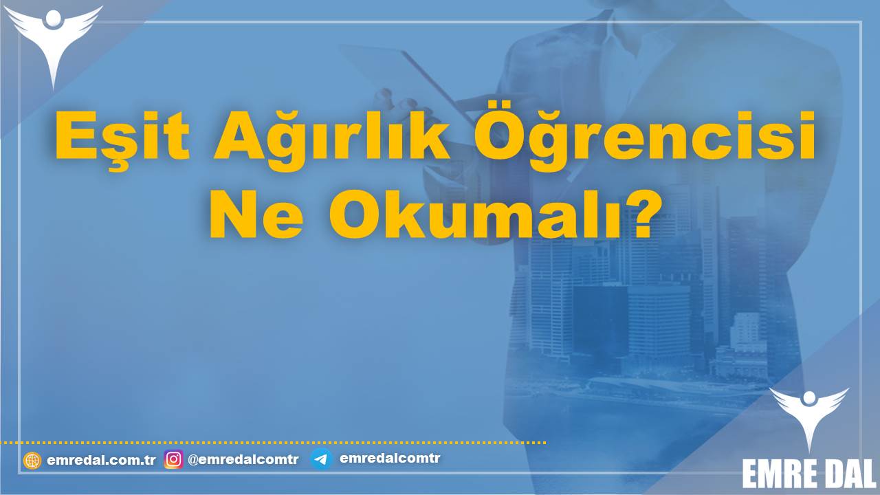 Eşit Ağırlık Öğrencisi Ne Okumalı?