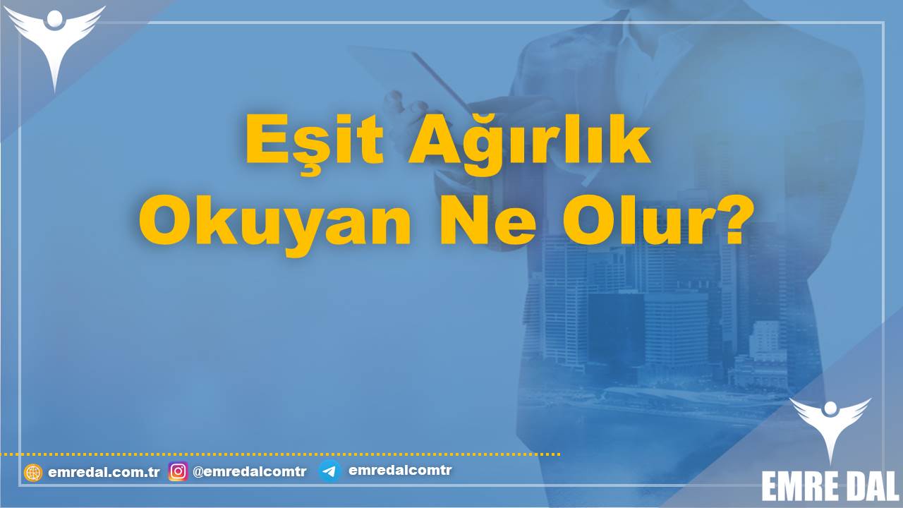 Eşit Ağırlık Okuyan Ne Olur?