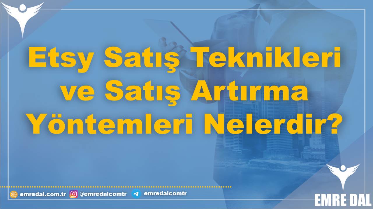 Etsy Satış Teknikleri ve Satış Artırma Yöntemleri Nelerdir?