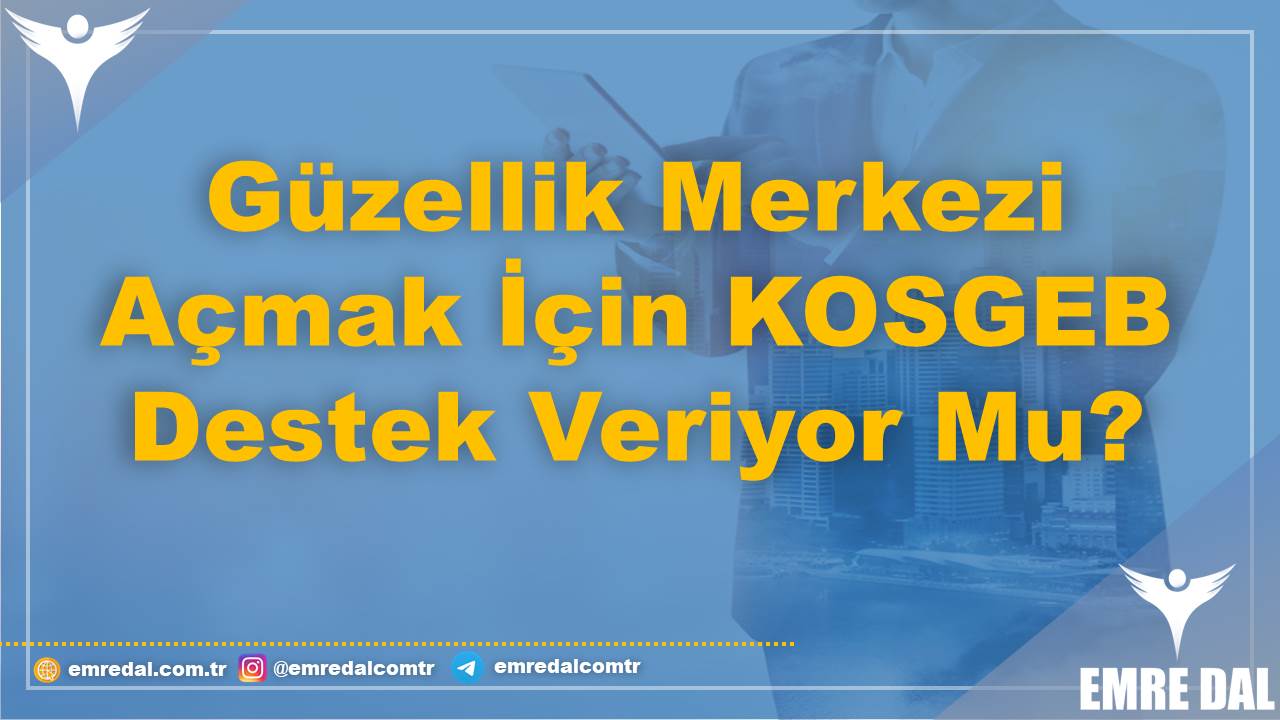 12 BAŞLIKTA: Güzellik Merkezi Açmak, Salonu Maliyeti, KOSGEB Desteği Nasıl Alınır? 3 Güzellik Merkezi Açmak İçin KOSGEB Destek Veriyor Mu?