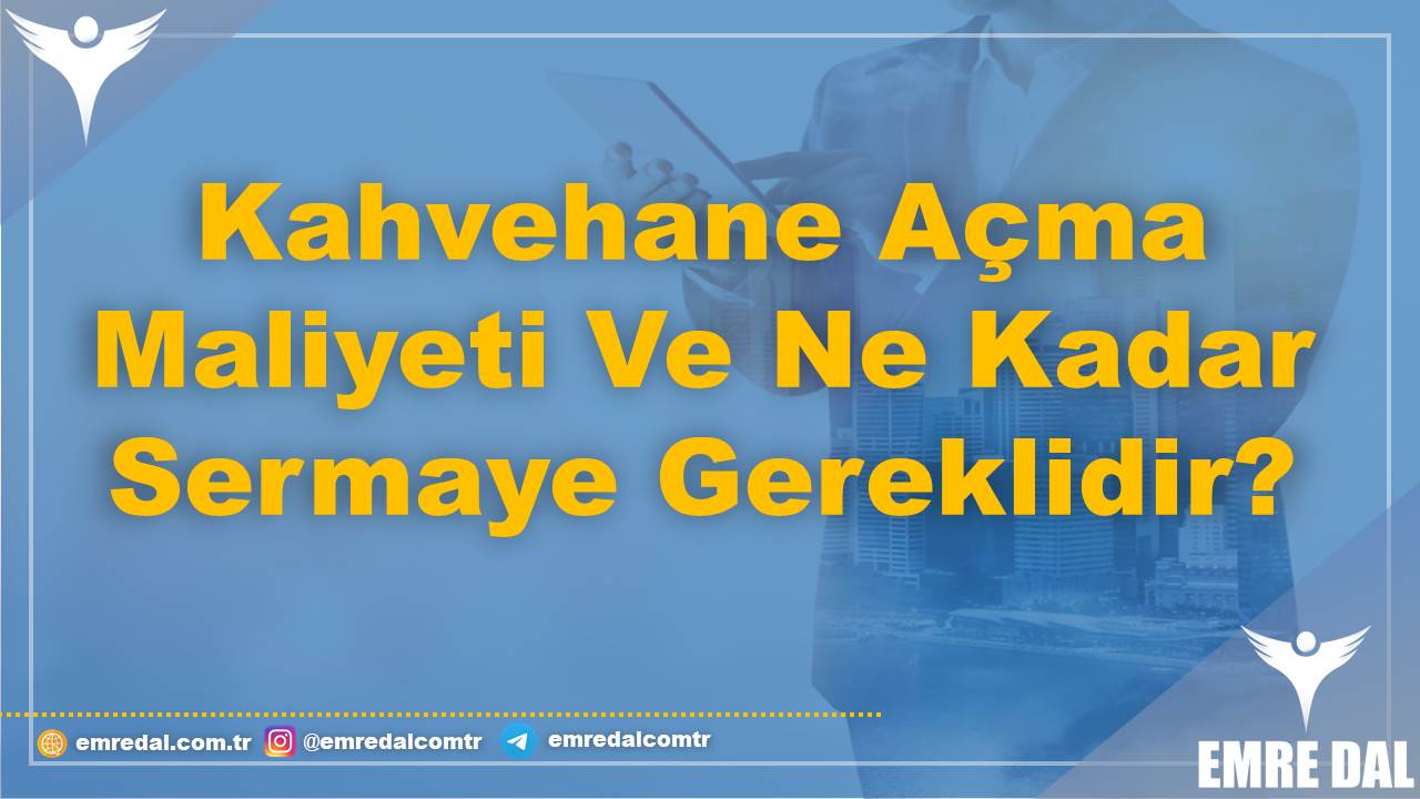 Kahvehane Açma Maliyeti Ve Ne Kadar Sermaye Gereklidir?
