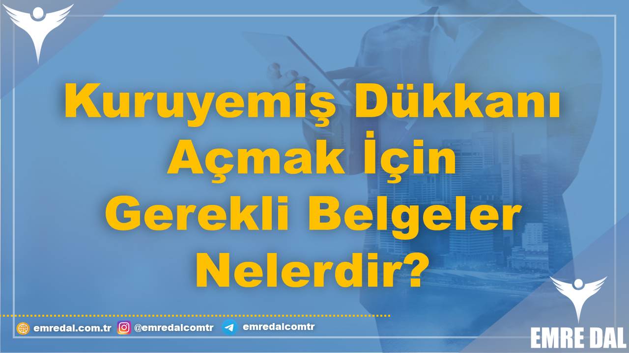 Kuruyemiş Dükkanı Açmak İçin Gerekli Belgeler Nelerdir?