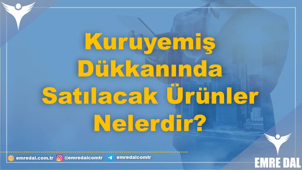 Kuruyemiş Dükkanında Satılacak Ürünler Nelerdir?