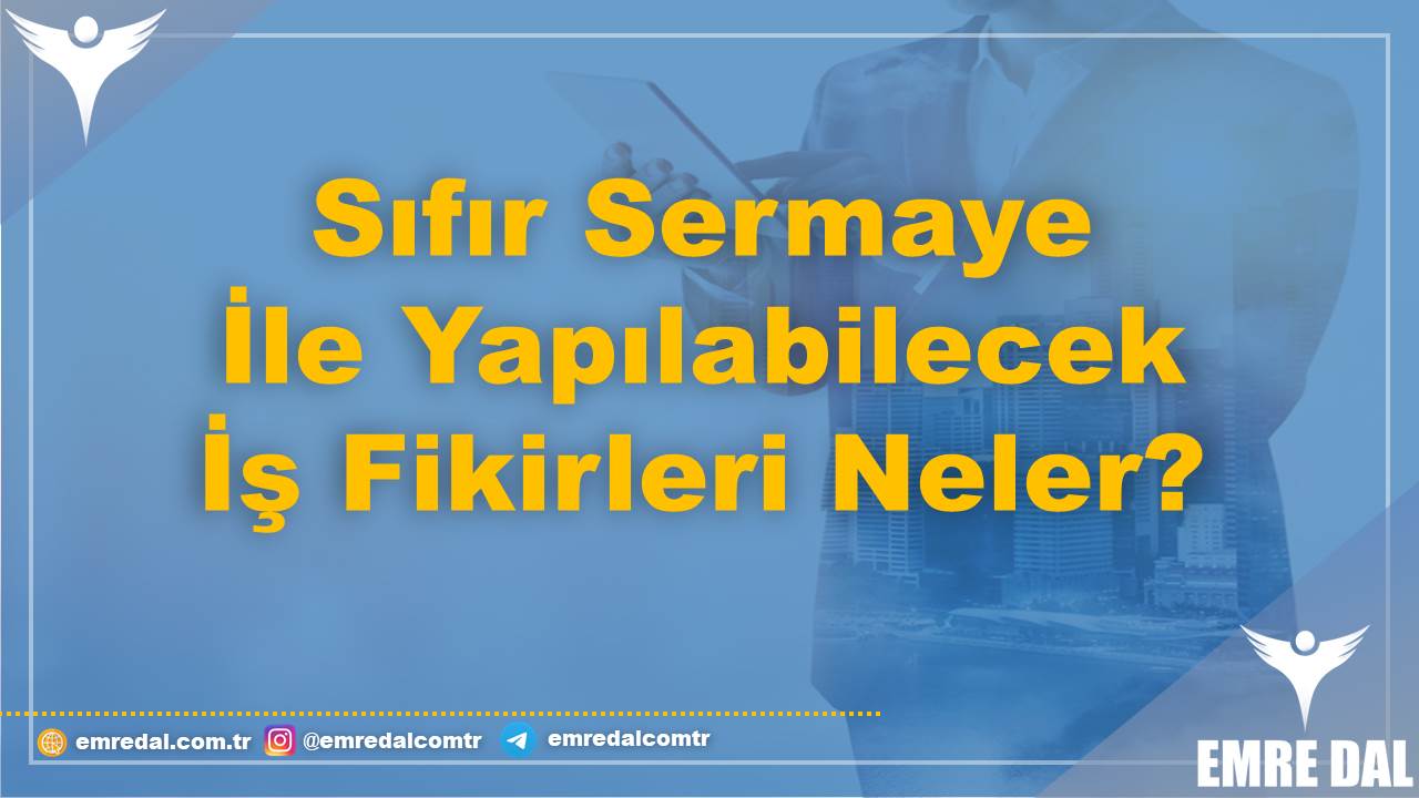 Sıfır Sermaye İle Yapılabilecek İş Fikirleri Neler?