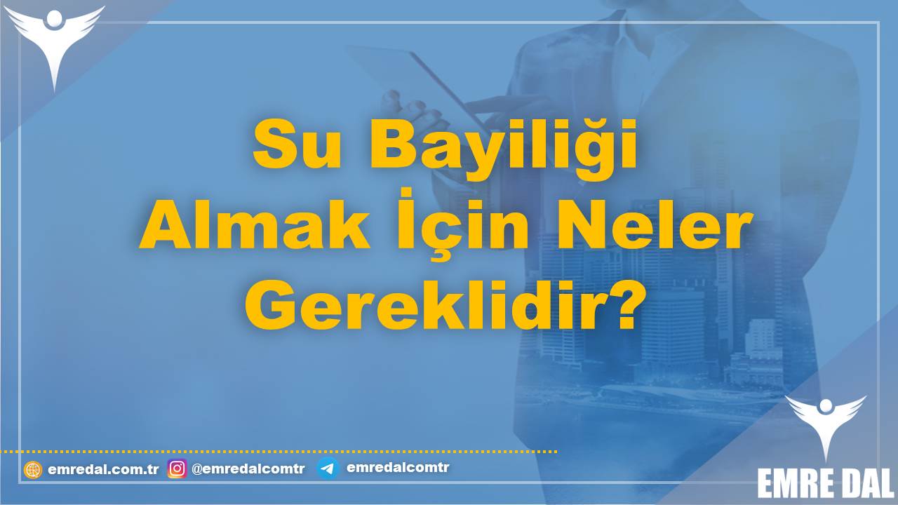 Su Bayiliği Almak İçin Neler Gereklidir?