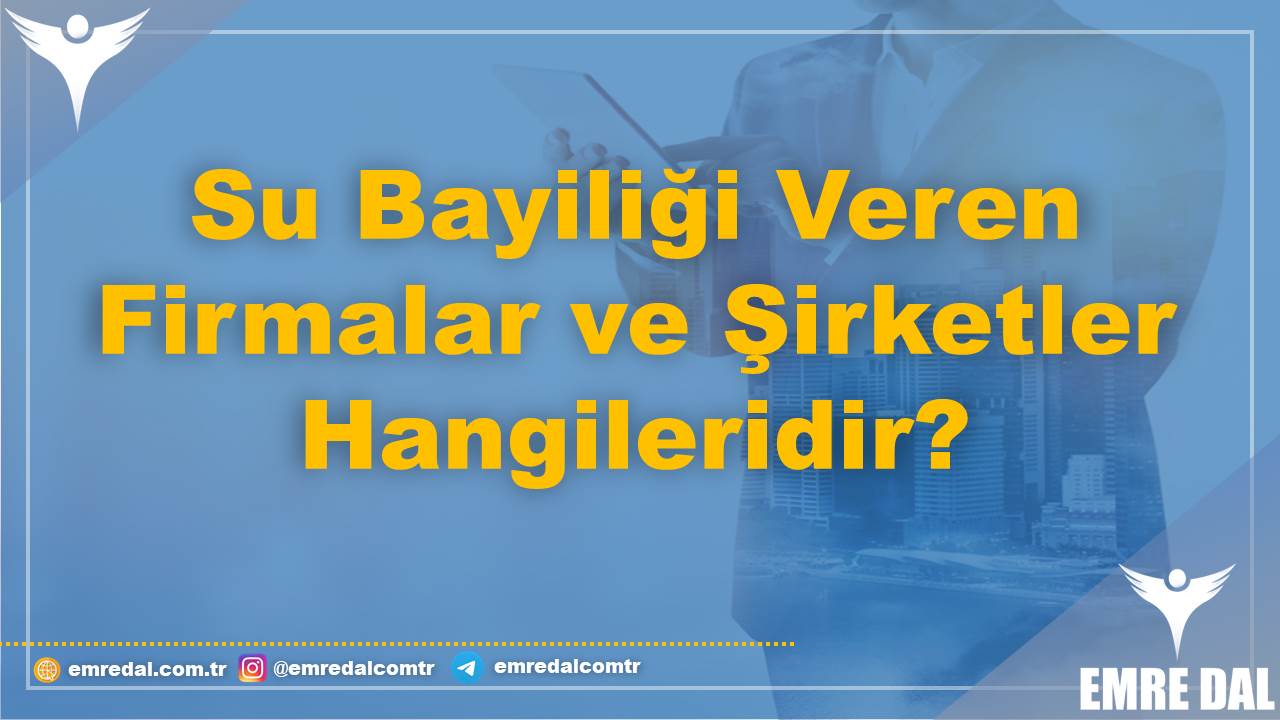 Su Bayiliği Veren Firmalar ve Şirketler Hangileridir?