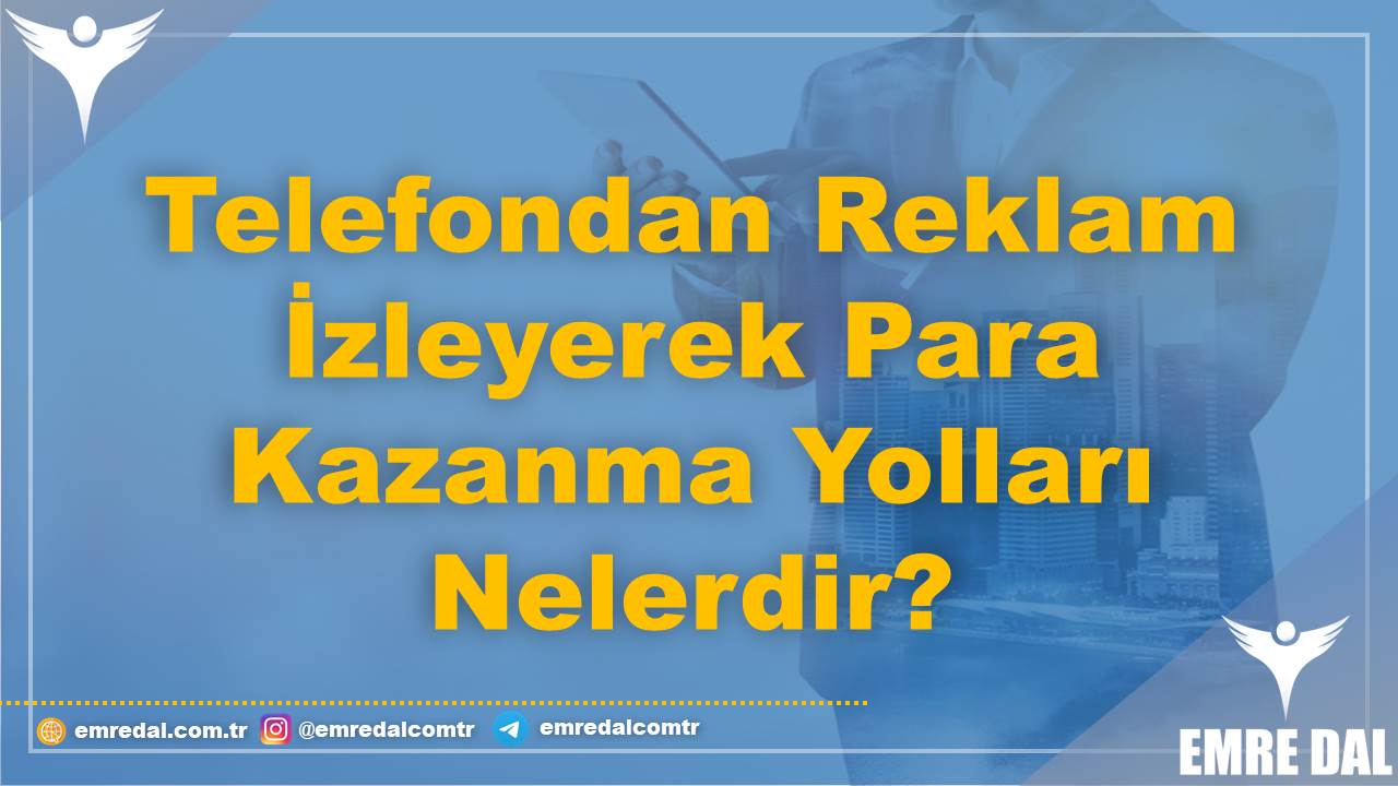 Telefondan Reklam İzleyerek Para Kazanma Yolları Nelerdir?