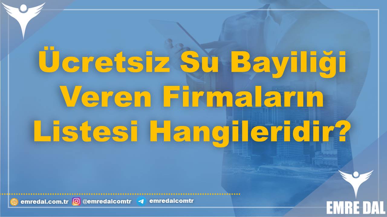 Ücretsiz Su Bayiliği Veren Firmaların Listesi Hangileridir?