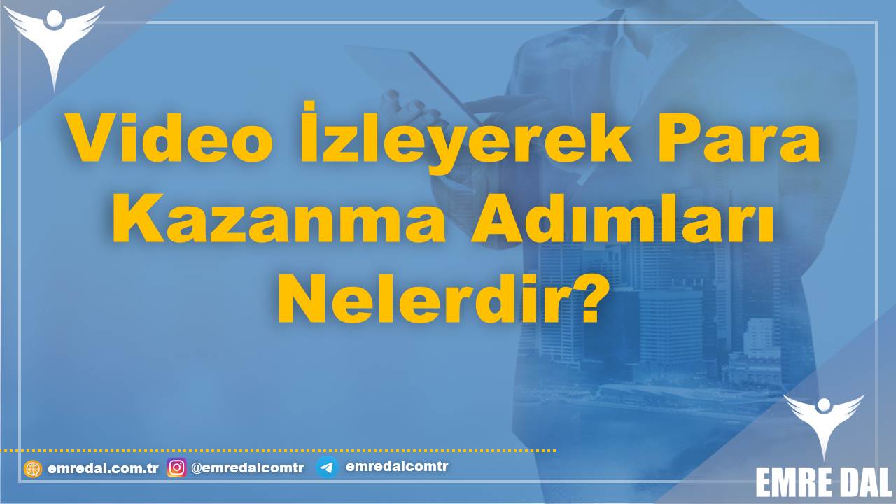 Video İzleyerek Para Kazanma Adımları Nelerdir?
