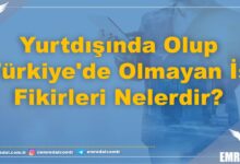 Yurtdışında Olup Türkiye'de Olmayan İş Fikirleri Nelerdir?