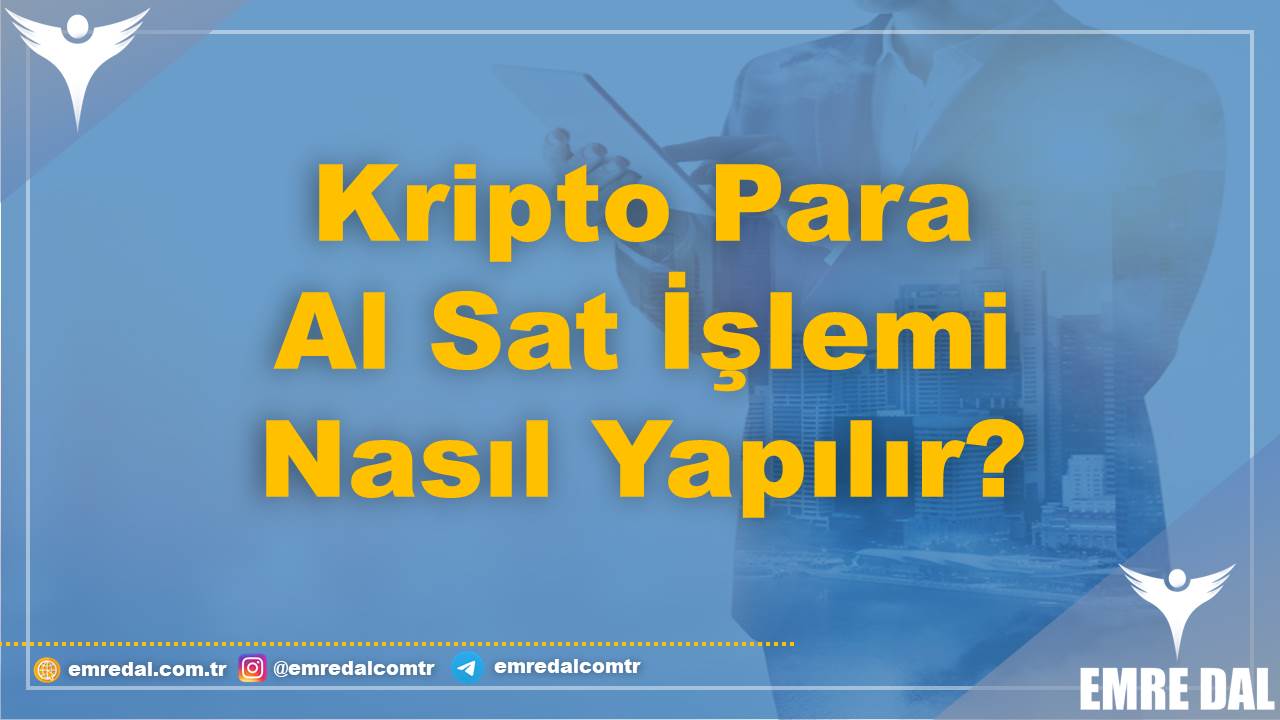 Kripto Para Al Sat İşlemi Nasıl Yapılır?