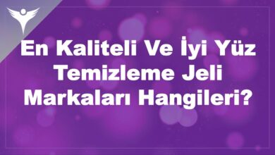 En Kaliteli Ve İyi Yüz Temizleme Jeli Markaları Hangileri?