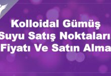 Kolloidal Gümüş Suyu Satış Noktaları, Fiyatı Ve Satın Alma