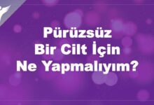 Pürüzsüz Bir Cilt İçin Ne Yapmalıyım?