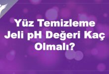 Yüz Temizleme Jeli pH Değeri Kaç Olmalı?