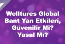 Welltures Global Bant Yan Etkileri, Güvenilir Mi?, Yasal Mı?