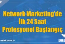 Network Marketing’de İlk 24 Saat: Profesyonel Başlangıç