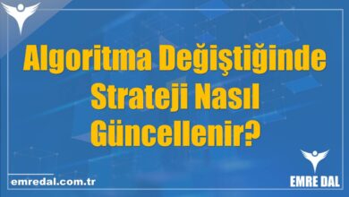 Algoritma Değiştiğinde Strateji Nasıl Güncellenir?