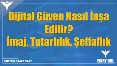 Dijital Güven Nasıl İnşa Edilir? İmaj, Tutarlılık, Şeffaflık