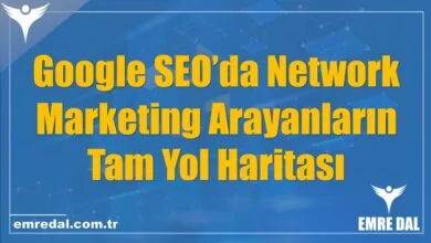 Google SEO’da Network Marketing Arayanların Tam Yol Haritası