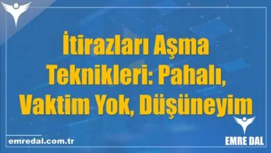 İtirazları Aşma Teknikleri: Pahalı, Vaktim Yok, Düşüneyim