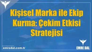 Kişisel Marka ile Ekip Kurma: Çekim Etkisi Stratejisi