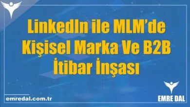 LinkedIn ile MLM’de Kişisel Marka Ve B2B İtibar İnşası