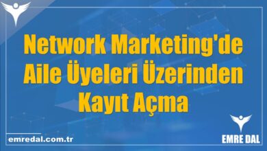 Network Marketing'de Aile Üyeleri Üzerinden Kayıt Açma