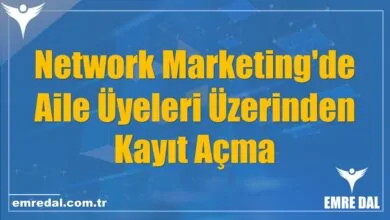 Network Marketing'de Aile Üyeleri Üzerinden Kayıt Açma