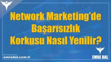 Network Marketing’de Başarısızlık Korkusu Nasıl Yenilir?
