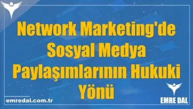 Network Marketing'de Sosyal Medya Paylaşımlarının Hukuki Yönü