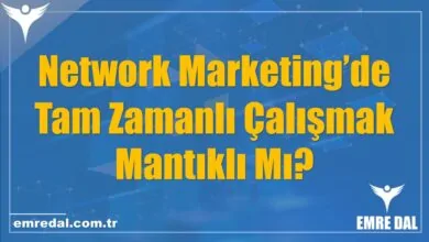 Network Marketing’de Tam Zamanlı Çalışmak Mantıklı Mı?