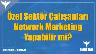 Özel Sektör Çalışanları Network Marketing Yapabilir mi?