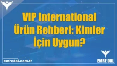 VIP International Ürün Rehberi: Kimler İçin Uygun?
