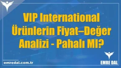 VIP International Ürünlerin Fiyat–Değer Analizi - Pahalı MI?