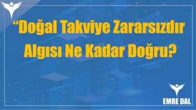 “Doğal Takviye Zararsızdır” Algısı Ne Kadar Doğru?