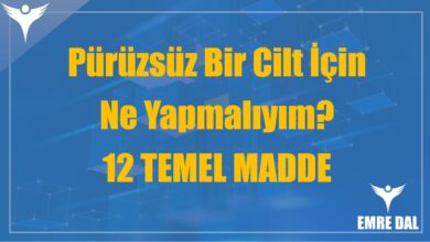 Pürüzsüz Bir Cilt İçin Ne Yapmalıyım? 12 TEMEL MADDE