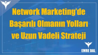 Network Marketing’de Başarılı Olmanın Yolları ve Uzun Vadeli Strateji