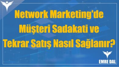 Network Marketing'de Müşteri Sadakati ve Tekrar Satış Nasıl Sağlanır?